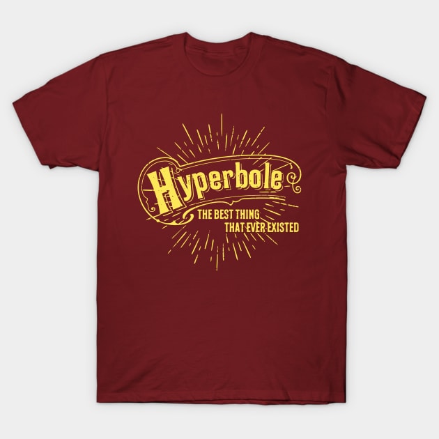 Hyperbole the Best Thing That Ever Existed T-Shirt by Shopject